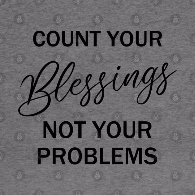 Count your blessings and not your problems | Count your blessings by FlyingWhale369